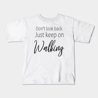 Don't look back, just keep on walking Kids T-Shirt